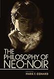 The Philosophy of Neo-Noir (The Philosophy of Popular Culture)