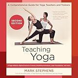 Teaching Yoga (Second Edition): A Comprehensive Guide for Yoga Teachers and Trainers: A Yoga Alliance-Aligned Manual of Asanas, Breathing Techniques, Yogic Foundations, and More