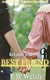 In Love With My Best Friend: A Sweet and Steamy Best Friends To Lovers Romance Short Story (Off Limits Romance Short Reads Book 2)