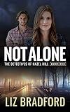 NOT ALONE: The Detectives of Hazel Hill - Book One (Christian Romantic Suspense Series)