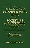 The Law for Institutes of Consecrated Life and Societies of Apostolic Life: An Introduction to Canons 573-746