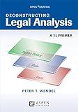 Deconstructing Legal Analysis: A 1L Primer (Aspen Coursebook Series)