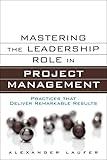 Mastering the Leadership Role in Project Management: Practices That Deliver Remarkable Results (Ft Press Operations Management)