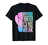 Impotence Fighter It's Not For The Weak Impotence Awareness T-Shirt