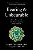 Bearing the Unbearable: Love, Loss, and the Heartbreaking Path of Grief