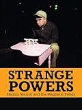 Strange Powers: Stephin Merritt And The Magnetic Fields