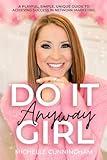 Do It Anyway, Girl: A Playful, Simple, Unique Guide To Achieving Success In Network Marketing