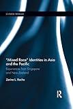 Mixed Race Identities in Asia and the Pacific: Experiences from Singapore and New Zealand (Chinese Worlds)