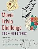 The Ultimate Movie Trivia Challenge: 800+ Questions for All Ages: Test Your Movie Knowledge with 800+ Exciting Trivia Questions! - Movie Trivia Book - ... - Test your film knowledge with trivia