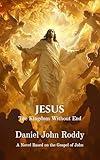 Jesus: The Kingdom Without End (The Kingdom Series Book 4)