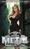 The Maker's Metal 3: An Urban Fantasy Sci Fi Mashup