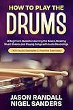 How to Play The Drums: A Beginner’s Guide to Learning the Basics, Reading Music Sheets, and Playing Songs with Audio Recordings (100+ Audio Examples & ... (Percussion Instruments for Beginners)