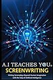 A.I Teaches You Screenwriting: Writing Screenplays Beyond Human Imagination with the help of Artificial Intelligence