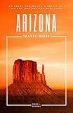 Arizona Travel Guide: The Grand Canyon State Bucket List: 100 Destinations You Must Visit (Travel Guides By DLM)