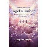 The Little Book of Angel Numbers: Finding Spiritual Guidance In the Numbers Around You