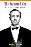 The Animated Man: A Life of Walt Disney
