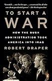 To Start a War: How the Bush Administration Took America into Iraq