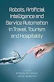 Robots, Artificial Intelligence and Service Automation in Travel, Tourism and Hospitality