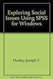 Exploring Social Issues: Using SPSS for Windows