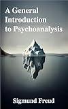 A General Introduction to Psychoanalysis: Classic Book Illustrated by Sigmund Freud
