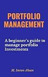 Portfolio Management: A Beginners`s guide to understand, manage and evaluate portfolio investment (Investment series Book 6)