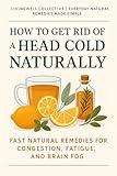 How to Get Rid of a Head Cold Naturally: Fast Natural Remedies for Congestion, Fatigue, and Brain Fog (Everyday Natural Remedies Made Simple)