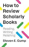 How to Review Scholarly Books: Reading, Writing, Relishing (Skills for Scholars)