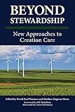Beyond Stewardship: New Approaches to Creation Care