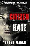 CITIZEN KATE: A Disturbing Political Thriller (Dr. Kate Winter Profiler Series)