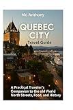 QUEBEC CITY TRAVEL GUIDE 2026: A Practical Traveler’s Companion to the old world north Streets, Food, and History