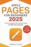 Pages for Beginners: The Most Updated Crash Course for Pages for MAC OS X and iOS | Learn How to Create Stunning Documents in 7 Days or Less