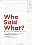 Who Said What?: A Writer's Guide to Finding, Evaluating, Quoting, and Documenting Sources (and Avoiding Plagiarism)