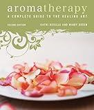 Aromatherapy: A Complete Guide to the Healing Art [An Essential Oils Book]