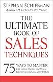 The Ultimate Book of Sales Techniques: 75 Ways to Master Cold Calling, Sharpen Your Unique Selling Proposition, and Close the Sale