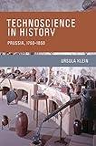 Technoscience in History: Prussia, 1750-1850 (Transformations: Studies in the History of Science and Technology)