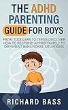The ADHD Parenting Guide for Boys: From Toddlers to Teens Discover How to Respond Appropriately to Different Behavioral Situations (Successful Parenting)
