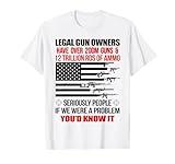 Legal Gun Owners Have Over 200m Guns 12 Trillion Rds Of Ammo T-Shirt