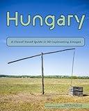 Hungary: A Visual Travel Guide in 50 Capitvating Images (World Through the Lens: A Travel Photography Series)