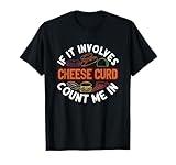 Cheese Curd Funny Dairy Food Humor Cheese Lover Foodie T-Shirt