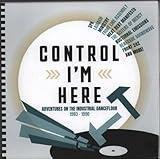 Control I'm Here: Adventures On The Industrial Dancefloor 1983-1990 / Various