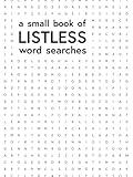 A Small Book of Listless Word Searches: Sixty Puzzles, No Word Lists