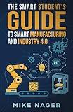 The Smart Student's Guide to Smart Manufacturing and Industry 4.0