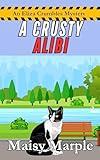 A Crusty Alibi: A Small Town Bakery Cozy Cat Mystery (Eliza Crumbles Mysteries Book 4)