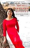 Money Freedom Mindset (Money Mastery Formula Series Book 1)