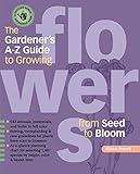 The Gardener's A-Z Guide to Growing Flowers from Seed to Bloom: 576 annuals, perennials, and bulbs in full color (Potting-Bench Reference Books)