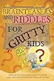 Brainteasers and Riddles for Gritty Kids: 300 Difficult Mind-Bending Lateral Thinking, Logic, and Math Puzzles for Kids and Families