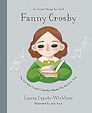 Fanny Crosby: The Girl Who Couldn't See But Helped The World To Sing (Inspiring children's Christian biography of one of the world’s most famous hymn writers to gift kids 4-7)