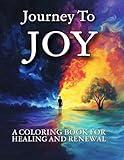 Journey to Joy: A Coloring Book For Healing And Renewal (WELLNESS - The Coloring Books)