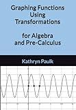 Graphing Functions Using Transformations for Algebra and Pre-Calculus