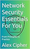 Network Security Essentials For You: From Principles to Practice